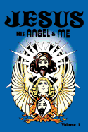 'Jesus, His Angel & Me (Volume 1)'
