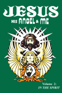 'Jesus, His Angel & Me (Volume 2): In the Spirit'