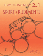 PLAY DRUMS NOW 2.1: Sport / Rudiments: Total Physical Conditioning (Play Drums Now - COMPLETE DRUMSET TRAINING)