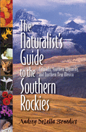 Naturalist's Guide to the Southern Rockies, The: Colorado, Southern Wyoming, and Northern New Mexico