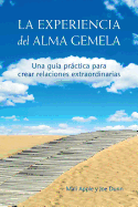 La Experiencia del Alma Gemela: Una gu├â┬¡a pr├â┬íctica para crear relaciones extraordinarias (Spanish Edition)
