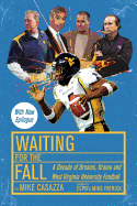 Waiting for the Fall: A Decade of Dreams, Drama and West Virginia University Football
