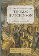 The Correspondence of Thomas Hutchinson: 1740-1766 (Publications of the Colonial Society of Massachusetts)