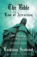 The Bible and the Law of Attraction: 99 Teachings of Jesus, the Apostles, and the Prophets