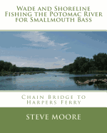 Wade and Shoreline Fishing the Potomac River for Smallmouth Bass: Chain Bridge to Harpers Ferry (CatchGuide Series)