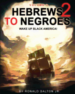 HEBREWS TO NEGROES 2: WAKE UP BLACK AMERICA! Volume 1
