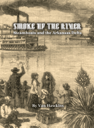 Smoke Up the River: Steamboats and the Arkansas Delta