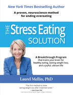 The Stress Eating Solution: A Proven, Neuroscience Method for Ending Overeating