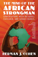'The Mind of the African Strongman: Conversations with Dictators, Statesmen, and Father Figures'