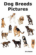 'Dog Breeds Pictures: Over 100 Breeds Including Chihuahua, Pug, Bulldog, German Shepherd, Maltese, Beagle, Rottweiler, Dachshund, Golden Ret'