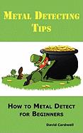 'Metal Detecting Tips: How to Metal Detect for Beginners. Learn How to Find the Best Metal Detector for Coin Shooting, Relic Hunting, Gold Pr'