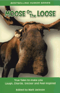 Moose on the Loose: True Tales to Make you Laugh,