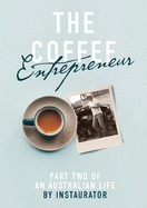 The Coffee Entrepreneur: Part Two of an Australian LIfe (Coffee Business)