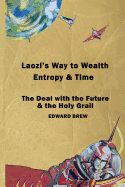 Laozi's Way to Wealth, Entropy and Time: The deal with the future & the holy grail