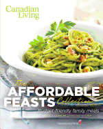Canadian Living: The Affordable Feasts Collection: Budget-Friendly Family Meals
