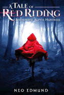 A Tale Of Red Riding (Year One): Rise of The Alpha Huntress (Red Riding Alpha Huntress)