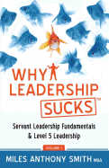 Why Leadership Sucks├óΓÇ₧┬ó: Fundamentals of Level 5 Leadership and Servant Leadership