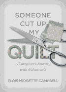 Someone Cut Up My Quilt: A Caregiver's Journey with Alzheimer's
