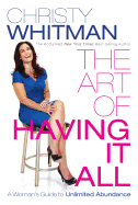 The Art of Having It All: A Woman's Guide to Unlimited Abundance