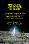 'Manual del Acumulador de Orgon: La Energia Vital de Wilhelm Reich, Descubrimientos y Herramientas de Curacion Para El Siglo XXI Con Planos Para Su Con'