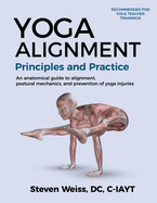 Yoga Alignment Principles and Practice B&W edition: An anatomical guide to alignment, postural mechanics, and the prevention of yoga injuries
