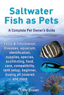'Saltwater Fish as Pets. Facts & Information: Diseases, Aquarium, Identification, Supplies, Species, Acclimating, Food, Care, Compatibility, Tank Setup'