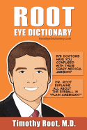 Root Eye Dictionary: A 'Layman's Explanation' of the eye and common eye problems