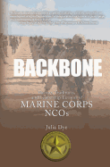 'Backbone: History, Traditions, and Leadership Lessons of Marine Corps NCOs'
