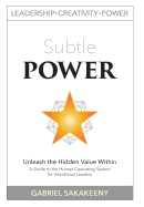 Subtle POWER: A Guide to the Human Operating System for Intentional Leaders (Leadership, Creativity, and Power)
