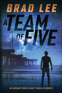 A Team of Five: An Unsanctioned Asset Thriller Book 5 (The Unsanctioned Asset Series)