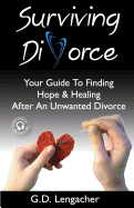 Surviving Divorce: Your Guide To Finding Hope And Healing After An Unwanted Divorce