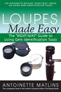 Loupes Made Easy: The 'RIGHT-WAY' Guide to Using Gem Identification Tools (The 'RIGHT-WAY' Series to Using Gem Identification Tools)
