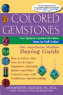 Colored Gemstones 4th Edition: The Antoinette Matlins Buying Guide├óΓé¼ΓÇ£How to Select, Buy, Care for & Enjoy Sapphires, Emeralds, Rubies and Other Colored Gems with Confidence and Knowledge