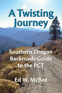 A Twisting Journey: Southern Oregon Backroads Guide to the PCT