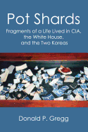'Pot Shards: Fragments of a Life Lived in CIA, the White House, and the Two Koreas'
