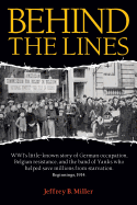 Behind the Lines: WWI's little-known story of German occupation, Belgian resistance, and the band of Yanks who helped save millions from starvation.