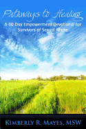 Pathways to Healing:A 60 Day Empowerment Devotional for Survivors of Sexual Abuse