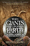 When Giants Were Upon the Earth: The Watchers, The Nephilim, and the Cosmic War of the Seed