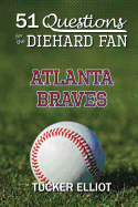 51 Questions for the Diehard Fan: Atlanta Braves (Volume 1)