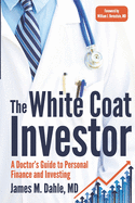 The White Coat Investor: A Doctor's Guide to Personal Finance and Investing (The White Coat Investor Series)