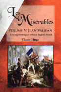 Les Mis├â┬⌐rables, Volume V: Jean Valjean: Unabridged Bilingual Edition: English-French (Volume 5)