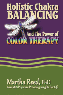 Holistic Chakra Balancing and the Power of Color Therapy (Dragonfly Insights) (Volume 1)