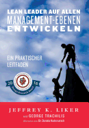 Lean Leader auf allen Management-Ebenen entwickeln: Ein praktischer Leitfaden (German Edition)