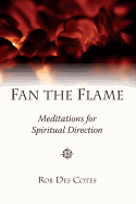 Fan the Flame: Meditations for Spiritual Direction