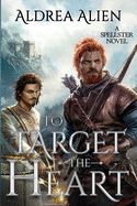 To Target the Heart (Spellster Series)