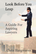 Look Before You Leap: A Guide for Aspiring Lawyers