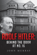 Adolf Hitler: Behind The Door At No. 16