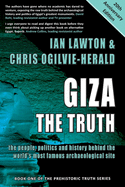 Giza: The Truth: the people, politics and history behind the world's most famous archaeological site (Prehistoric Truth Series)