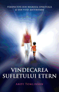 Vindecarea sufletului etern: Perspective din regresia spirituală şi din vieţi anterioare (Romanian Edition)