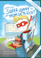 What Does Super Jonny Do When Mom Gets Sick? (ARTHRITIS version).